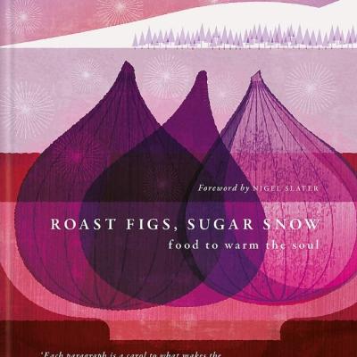 Roast Figs, Sugar Snow Food to Warm the Soul