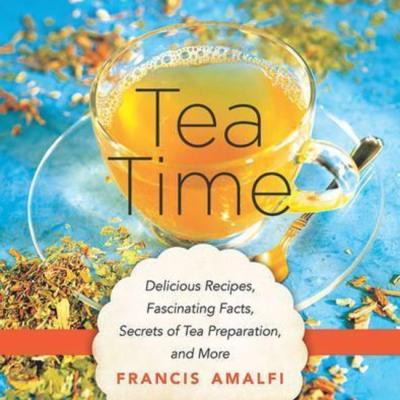 Tea Time : Delicious Recipes, Fascinating Facts, Secrets of Tea Preparation, and More