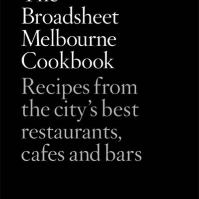 The Broadsheet Melbourne Cookbook