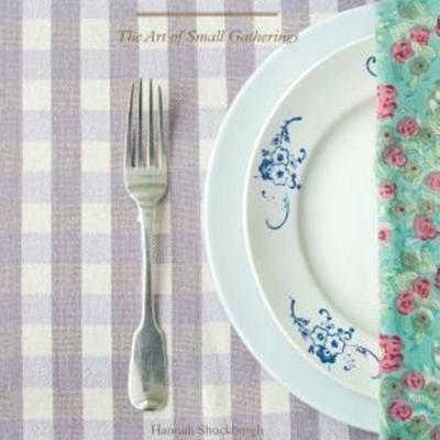 The Set Table: The Art of Small Gatherings